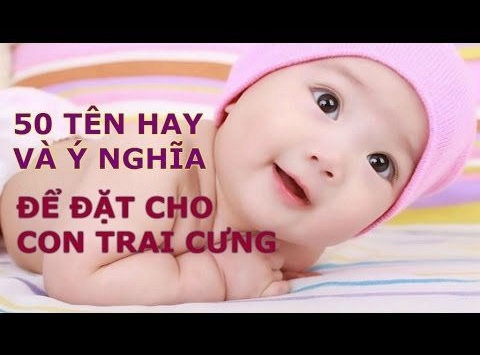 Cách đặt tên bé trai năm 2022 để con hưởng giàu sang, uy dũng