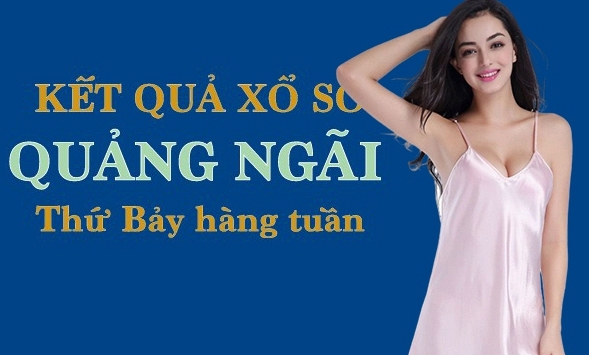 KQXSQNG 30/4/2022: Trực tiếp xổ số Quảng Ngãi thứ Bảy ngày 30/4/2022