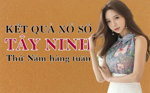 KQXSTN 5/5/2022: Trực tiếp xổ số Tây Ninh thứ Năm ngày 5/5/2022