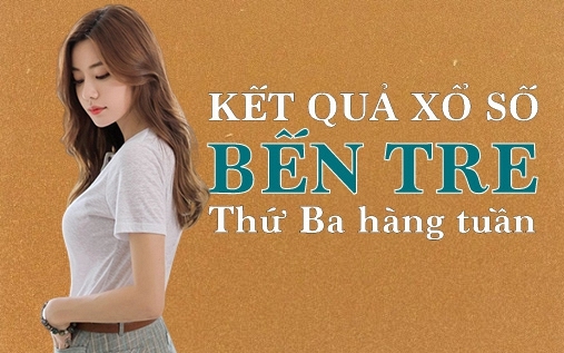 KQXSBT 10/5/2022: Trực tiếp xổ số Bến Tre thứ Ba ngày 10/5/2022