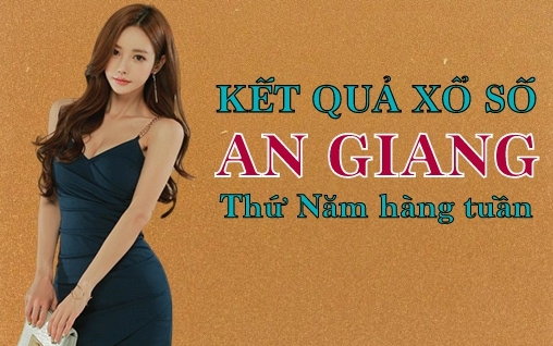 KQXSAG 12/5/2022: Trực tiếp xổ số An Giang thứ Năm ngày 12/5/2022