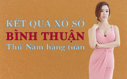 KQXSBTH 12/5/2022: Trực tiếp xổ số Bình Thuận thứ Năm ngày 12/5/2022