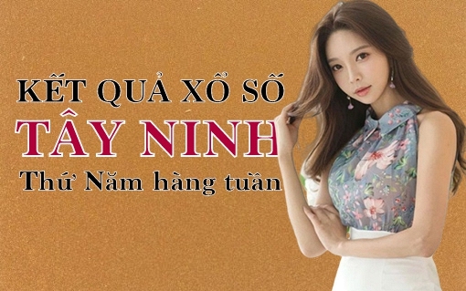 KQXSTN 12/5/2022: Trực tiếp xổ số Tây Ninh thứ Năm ngày 12/5/2022