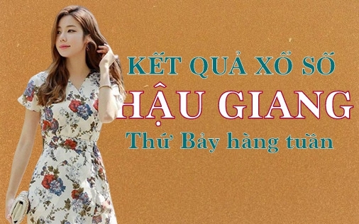 KQXSHG 14/5/2022: Trực tiếp xổ số Hậu Giang thứ Bảy ngày 14/5/2022