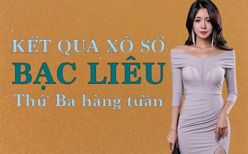 KQXSBL 17/5/2022: Trực tiếp xổ số Bạc Liêu thứ Ba ngày 17/5/2022
