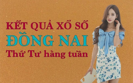 KQXSDN 18/5/2022: Trực tiếp xổ số Đồng Nai thứ Tư ngày 18/5/2022