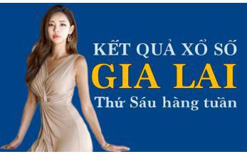 KQXSGL 20/5/2022: Trực tiếp xổ số Gia Lai thứ Sáu ngày 20/5/2022