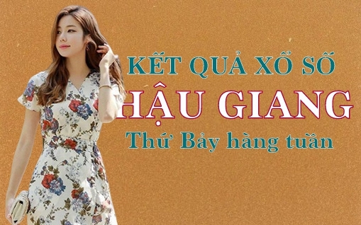 KQXSHG 21/5/2022: Trực tiếp xổ số Hậu Giang thứ Bảy ngày 21/5/2022
