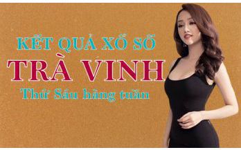 KQXSTV 27/5/2022: Trực tiếp xổ số Trà Vinh thứ Sáu ngày 27/5/2022