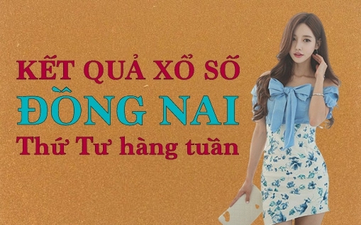 KQXSDN 1/6/2022: Trực tiếp xổ số Đồng Nai thứ Tư ngày 1/6/2022