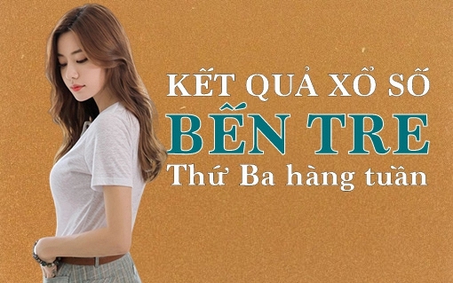 KQXSBT 7/6/2022: Trực tiếp xổ số Bến Tre thứ Ba ngày 7/6/2022