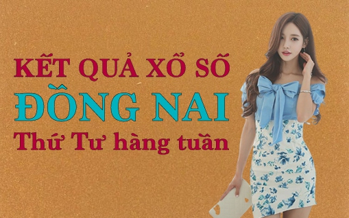 KQXSDN 29/6/2022: Trực tiếp xổ số Đồng Nai thứ Tư ngày 29/6/2022