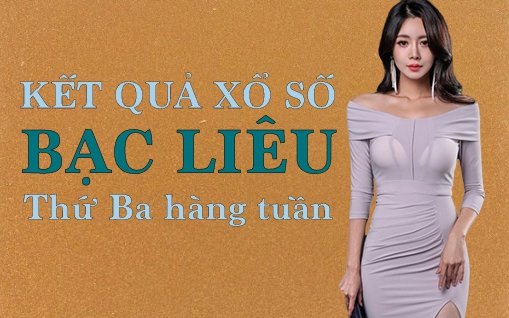 KQXSBL 5/7/2022: Trực tiếp xổ số Bạc Liêu thứ Ba ngày 5/7/2022