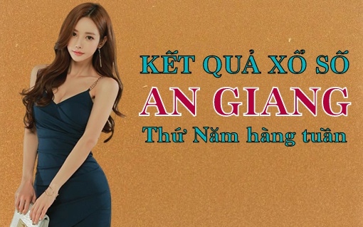 KQXSAG 14/7/2022: Trực tiếp xổ số An Giang thứ Năm ngày 14/7/2022
