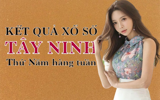 KQXSTN 14/7/2022: Trực tiếp xổ số Tây Ninh thứ Năm ngày 14/7/2022
