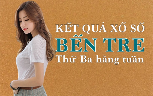 KQXSBT 19/7/2022: Trực tiếp xổ số Bến Tre thứ Ba ngày 19/7/2022