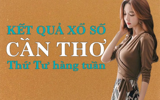 KQXSCT 20/7/2022: Trực tiếp xổ số Cần Thơ thứ Tư ngày 20/7/2022