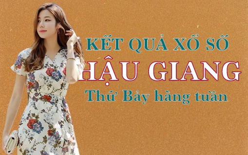 KQXSHG 23/7/2022: Trực tiếp xổ số Hậu Giang thứ Bảy ngày 23/7/2022