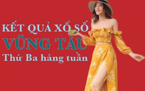 KQXSVT 26/7/2022: Trực tiếp xổ số Vũng Tàu thứ Ba ngày 26/7/2022
