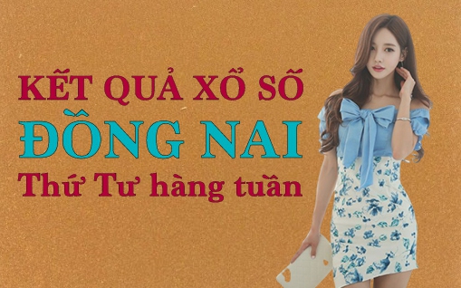 KQXSDN 3/8/2022: Trực tiếp xổ số Đồng Nai thứ Tư ngày 3/8/2022