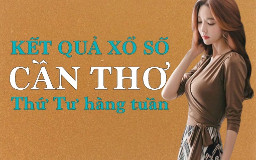 KQXSCT 10/8/2022: Trực tiếp xổ số Cần Thơ thứ Tư ngày 10/8/2022