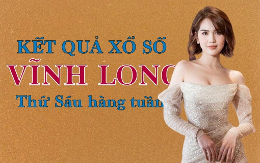KQXSVL 12/8/2022: Trực tiếp xổ số Vĩnh Long thứ Sáu ngày 12/8/2022