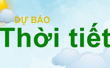 Dự báo thời tiết ngày mai 11/5: Tây Nguyên và Nam Bộ có mưa vài nơi