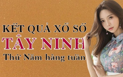 XSTN hôm nay: Trực tiếp xổ số Tây Ninh thứ Năm ngày 25/5/2023