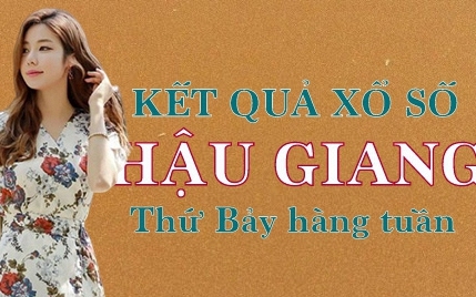 XSHG hôm nay: Trực tiếp xổ số Hậu Giang thứ Bảy ngày 27/5/2023