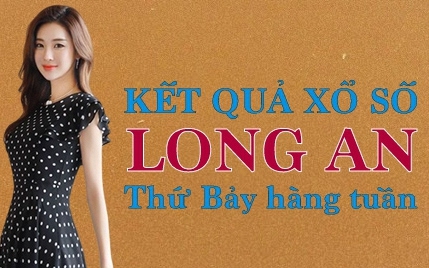 XSLA hôm nay: Trực tiếp xổ số Long An thứ Bảy ngày 27/5/2023