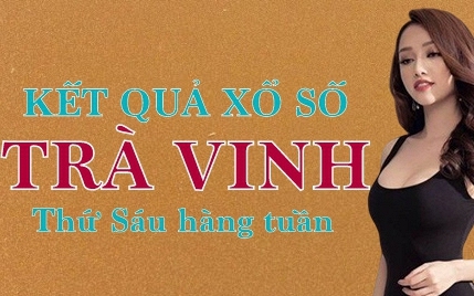 XSTV hôm nay: Trực tiếp xổ số Trà Vinh thứ Sáu ngày 2/6/2023