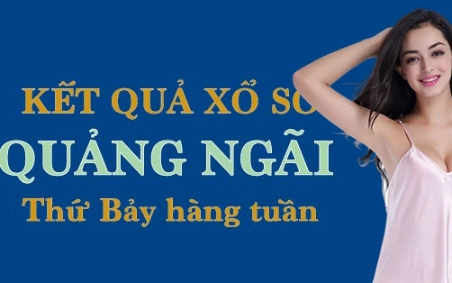XSQNG hôm nay: Trực tiếp xổ số Quảng Ngãi thứ Bảy ngày 3/6/2023