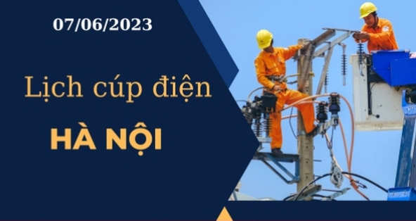 Lịch cúp điện hôm nay tại Hà Nội ngày 07/06/2023