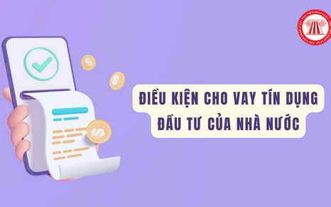 Điều kiện cho vay tín dụng đầu tư của Nhà nước
