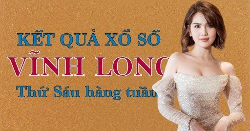 XSVL hôm nay: Trực tiếp xổ số Vĩnh Long thứ Sáu 1/3/2024