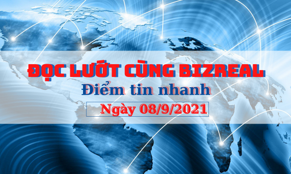 Đọc Lướt cùng Bizreal ngày 08/9