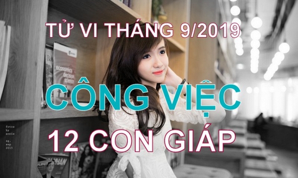 Tử vi tháng 9/2019 về công việc của 12 con giáp: Tý khởi sắc, Mão có thể phạm sai lầm