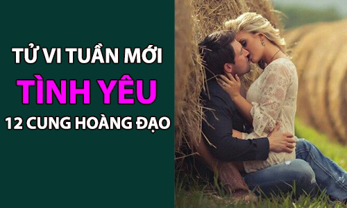 Tử vi tuần mới (29/7-4/8/2019) tình yêu 12 cung hoàng đạo: Bạch Dương cần yên tĩnh, Sư Tử có nhiều xao động