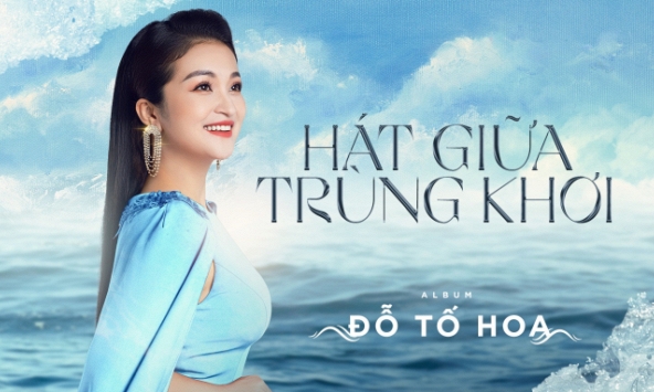  Ca sĩ Đỗ Tố Hoa ra mắt Album “Hát Giữa Trùng Khơi” và chia sẻ về chuyến đi Trường Sa đầy ý nghĩa