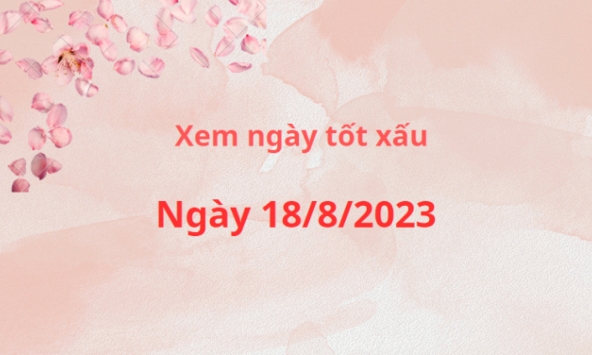 Xem ngày tốt xấu ngày 18/8/2023