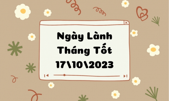 Xem ngày lành tháng tốt 17/10/2023: Không tốt cho việc khai trương, xuất hành, cưới hỏi, sửa chữa hay cất nhà
