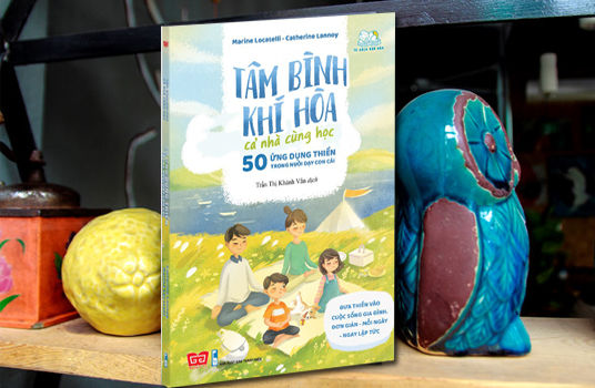 'Tâm bình khí hòa. Cả nhà cùng học': 50 ứng dụng thiền trong nuôi dạy con cái