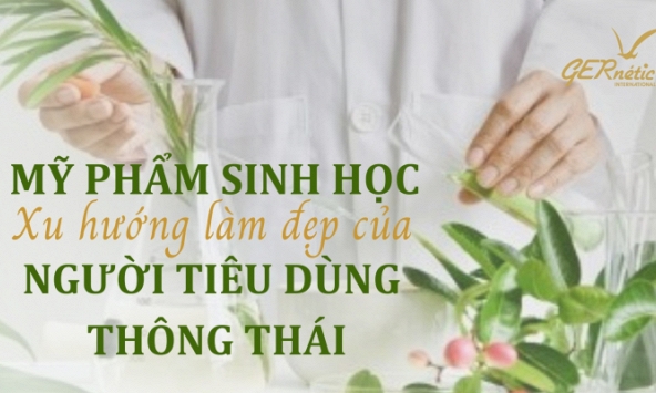 Mỹ phẩm sinh học: xu hướng làm đẹp của người tiêu dùng thông thái