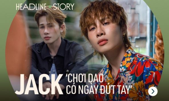 Jack: Chơi đùa với truyền thông như chơi với con dao 2 lưỡi, có ngày đứt tay