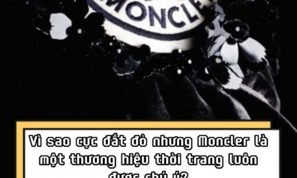 Vì sao cực đắt đỏ nhưng Moncler là một thương hiệu thời trang luôn được chú ý?