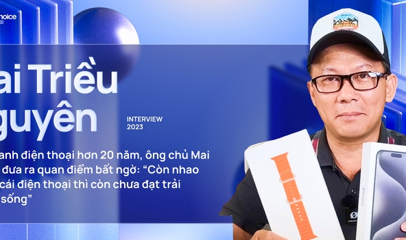 21 năm kinh doanh điện thoại, ông chủ Mai Nguyên đưa ra quan điểm bất ngờ: “Còn nhao nhao vì cái điện thoại thì còn chưa đạt trải nghiệm sống”