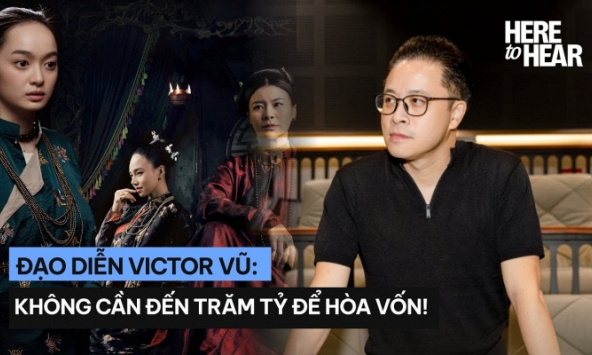 Victor Vũ: Người Vợ Cuối Cùng không cần đến 100 tỷ để hòa vốn đâu