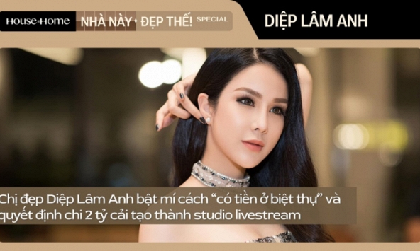 Diệp Lâm Anh bật mí cách “có tiền ở biệt thự” và quyết định chi 2 tỷ cải tạo thành studio livestream 