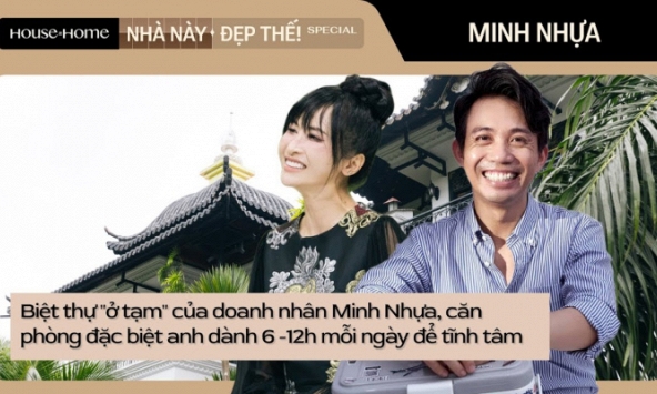 Biệt thự 'ở tạm' của doanh nhân Minh Nhựa, căn phòng đặc biệt anh dành 6 -12h mỗi ngày để tĩnh tâm