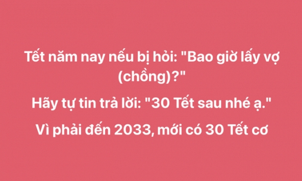 9 năm nữa mới có 30 Tết, hội bị giục cưới nhanh trí nghĩ ra cách đối đáp khi bị hỏi: “Bao giờ cho bác ăn cỗ?”.